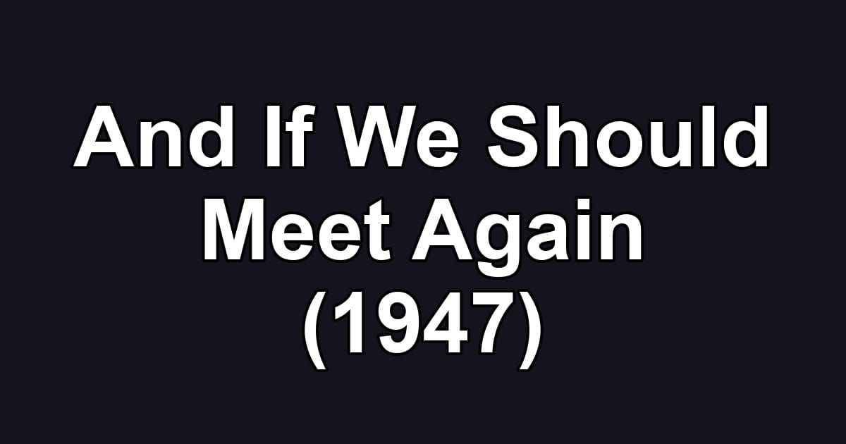 And If We Should Meet Again (1947)