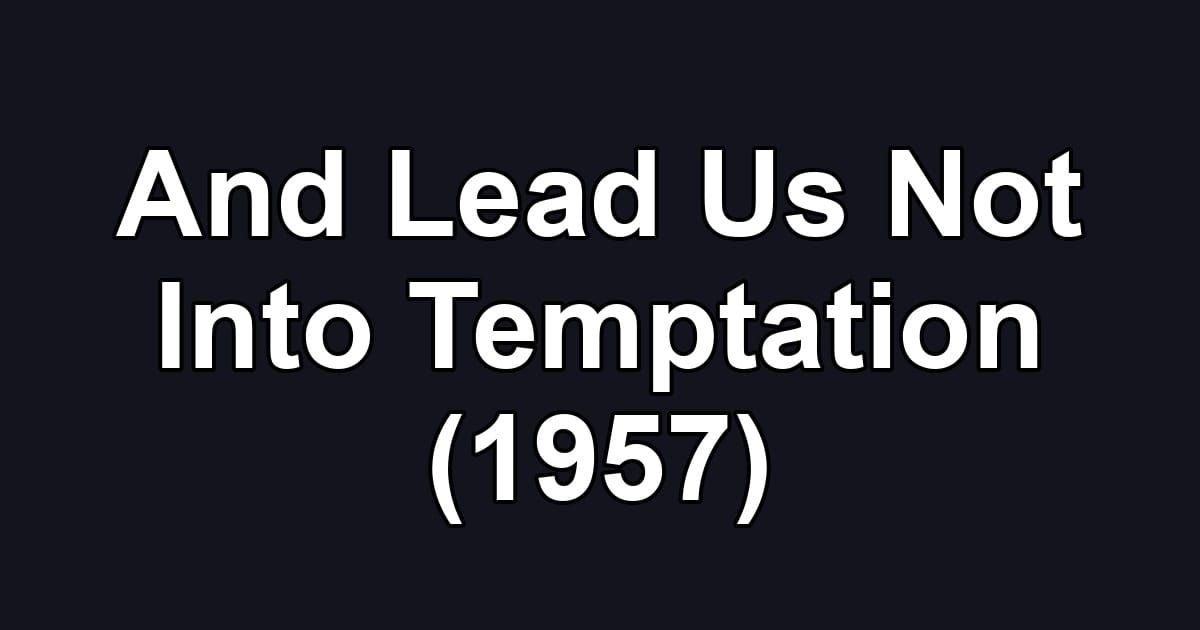 And Lead Us Not Into Temptation (1957)