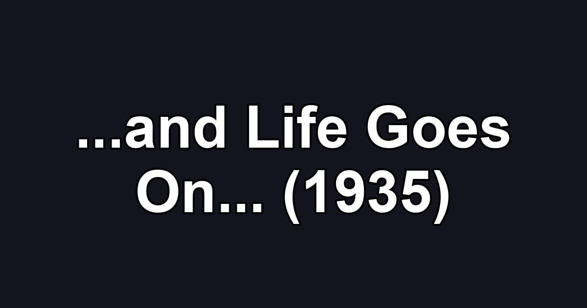 ...and Life Goes On... (1935)
