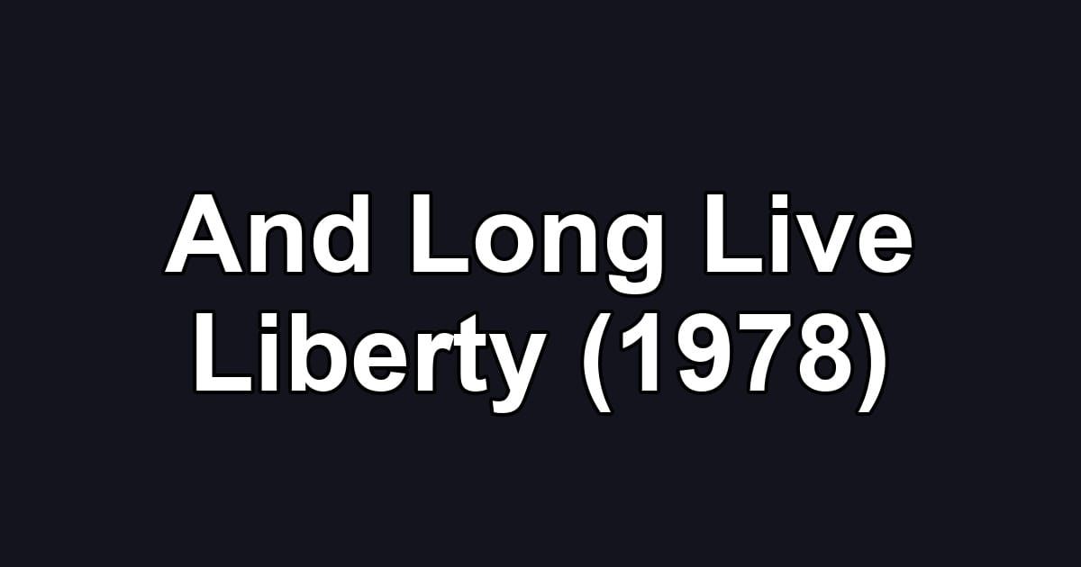 And Long Live Liberty (1978)