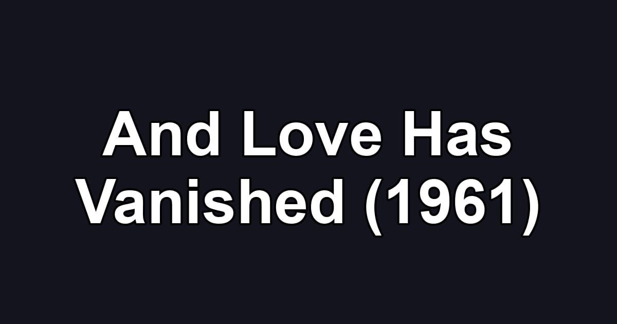 And Love Has Vanished (1961)