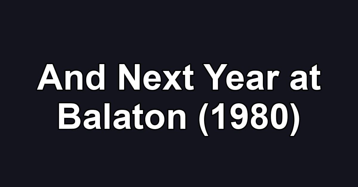 And Next Year at Balaton (1980)