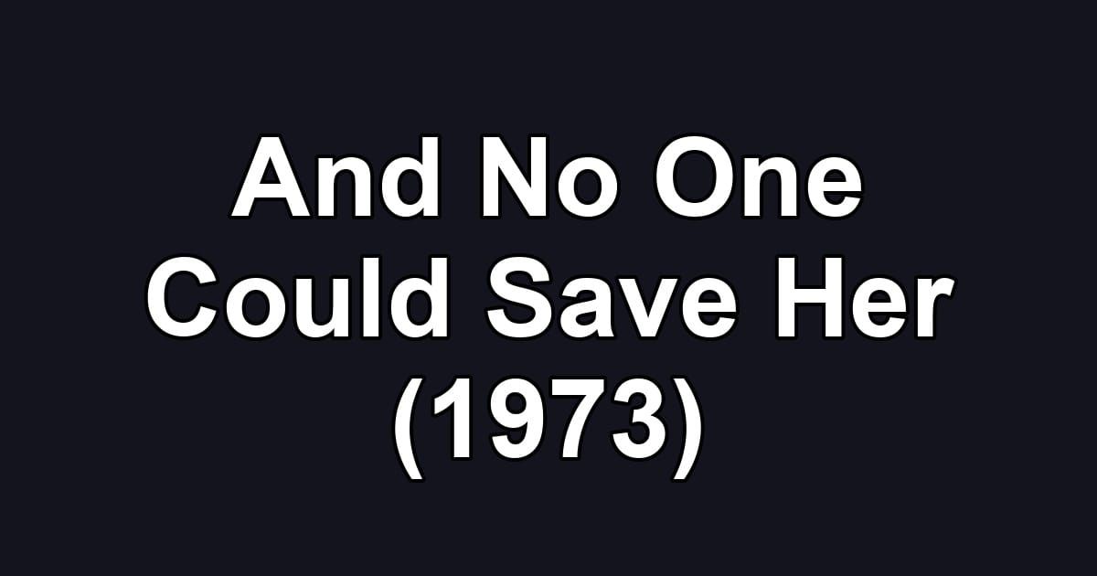 And No One Could Save Her (1973)