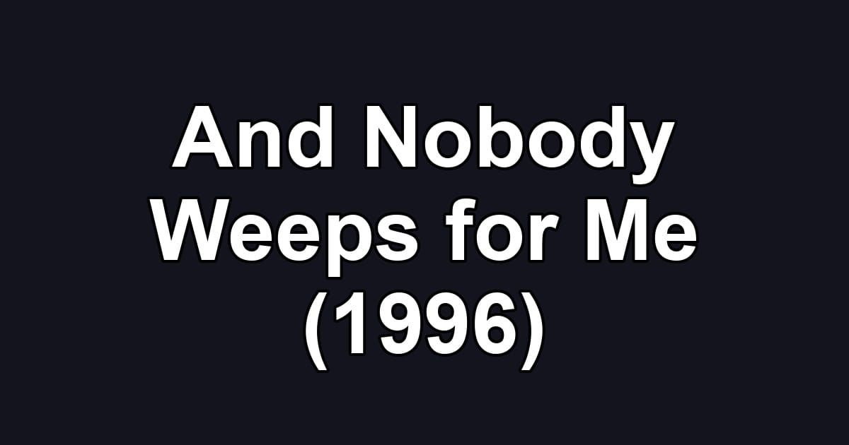 And Nobody Weeps for Me (1996)