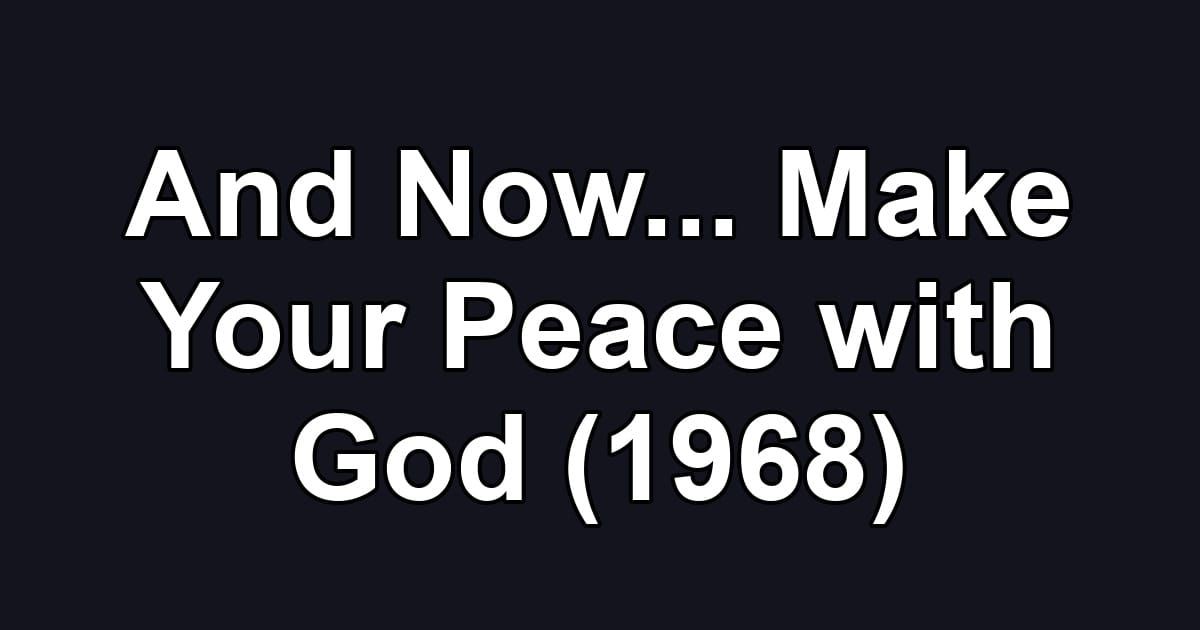 And Now... Make Your Peace with God (1968)