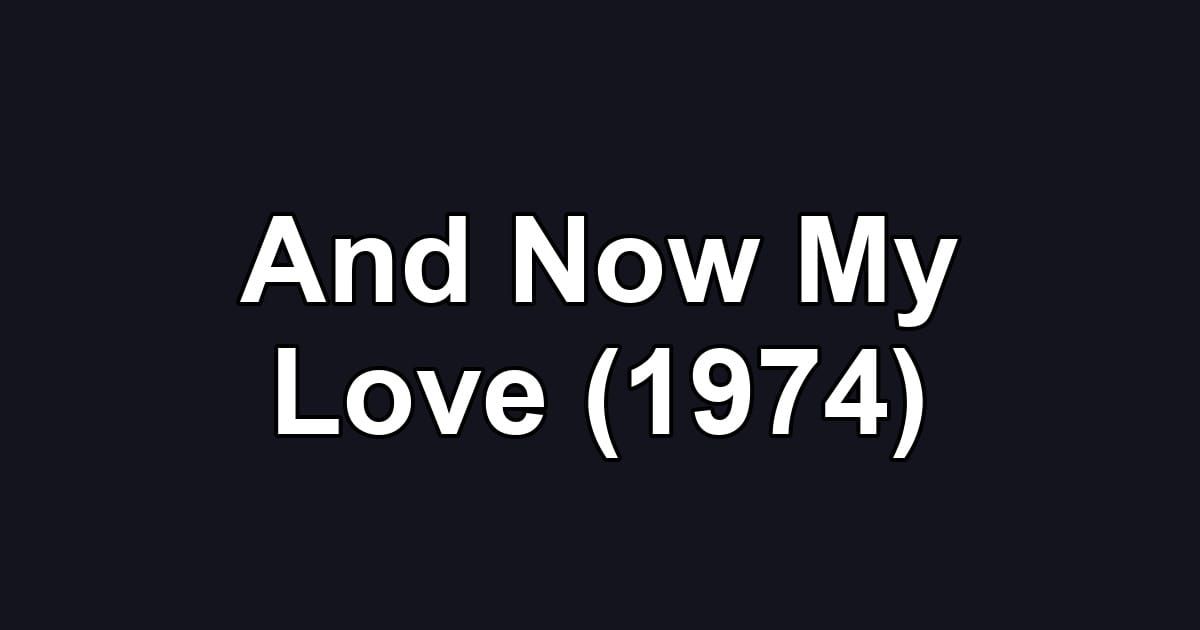And Now My Love (1974)