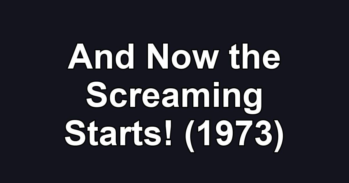 And Now the Screaming Starts! (1973)
