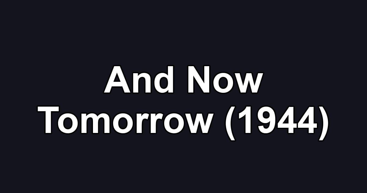 And Now Tomorrow (1944)
