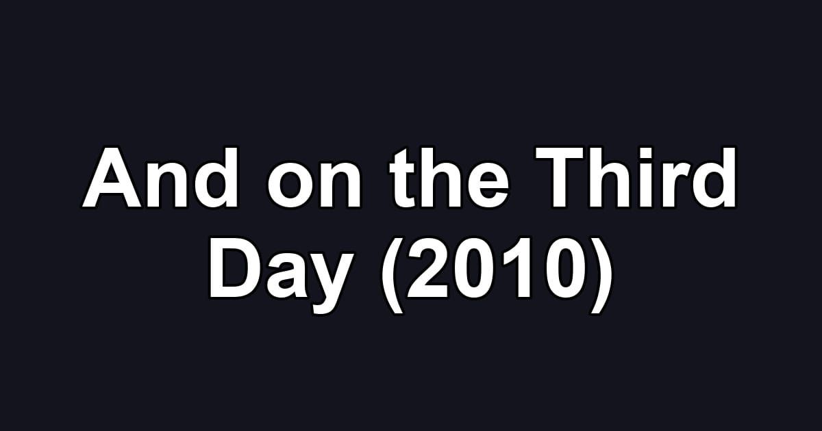 And on the Third Day (2010)