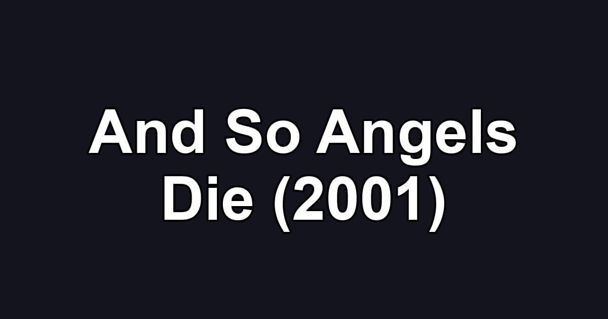And So Angels Die (2001)