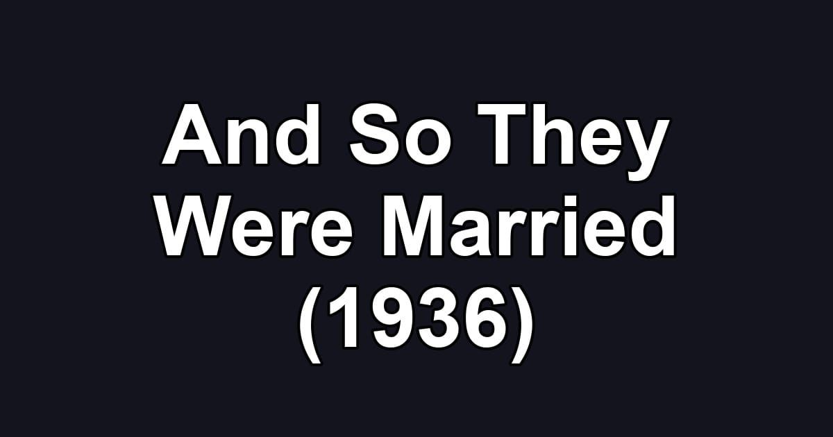 And So They Were Married (1936)
