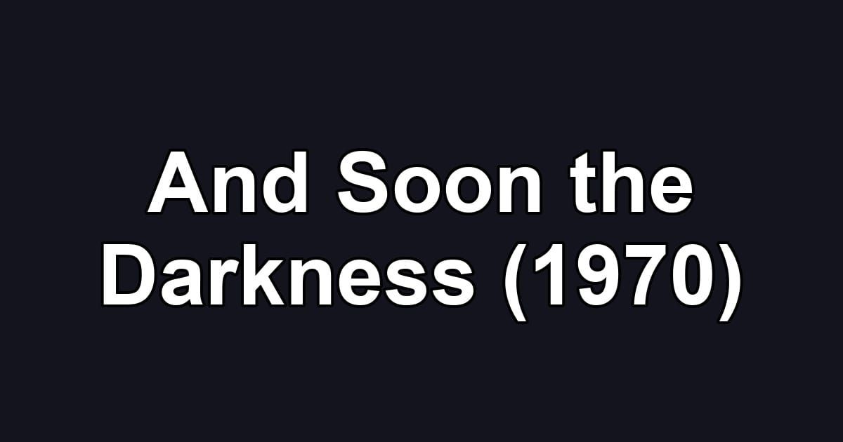 And Soon the Darkness (1970)