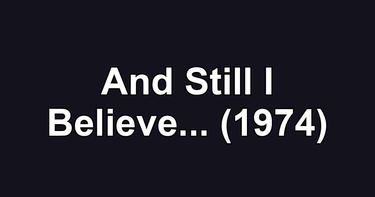 And Still I Believe... (1974)