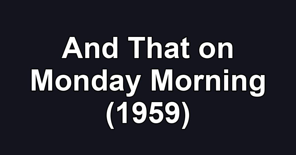 And That on Monday Morning (1959)