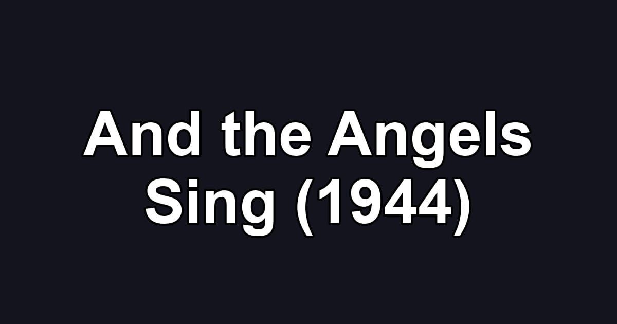 And the Angels Sing (1944)