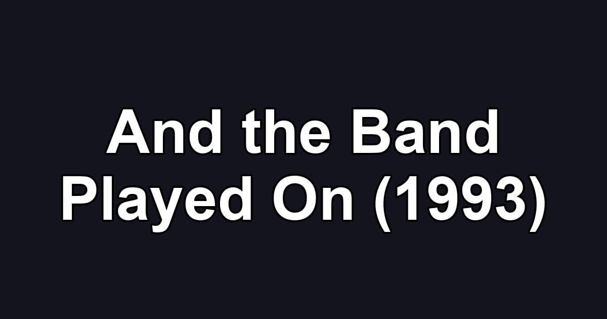 And the Band Played On (1993)