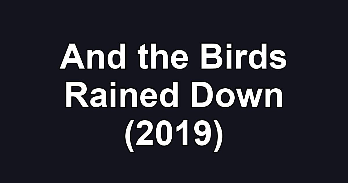 And the Birds Rained Down (2019)
