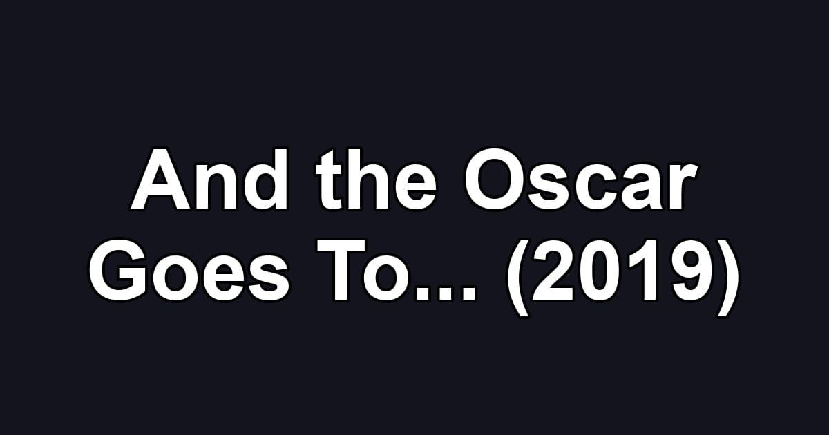 And the Oscar Goes To... (2019)