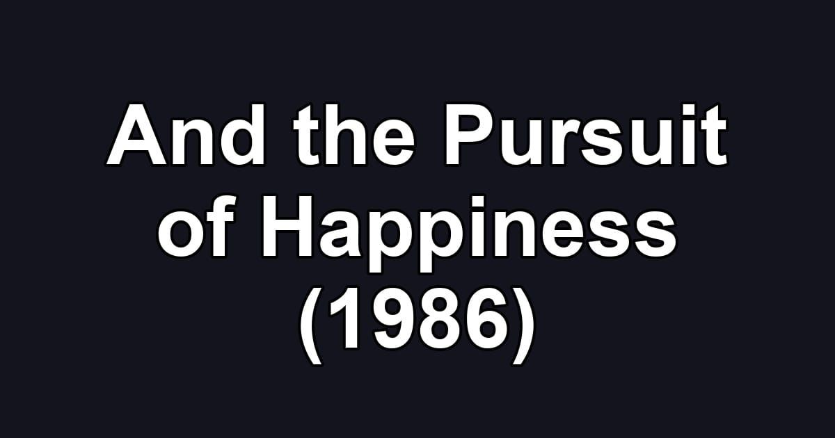 And the Pursuit of Happiness (1986)