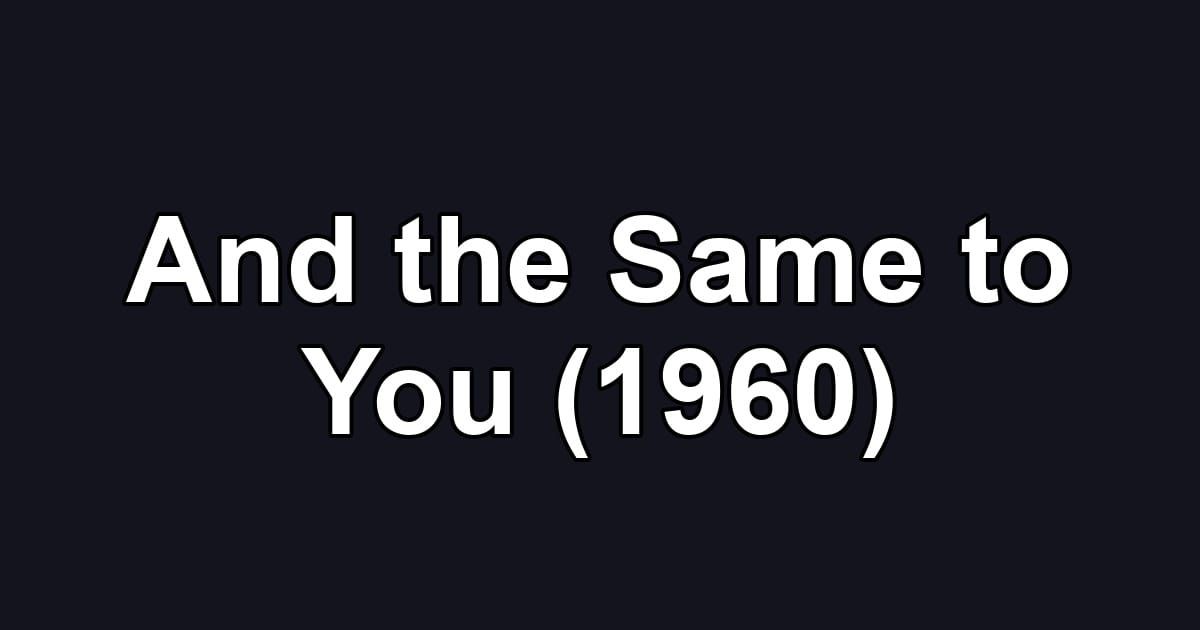 And the Same to You (1960)