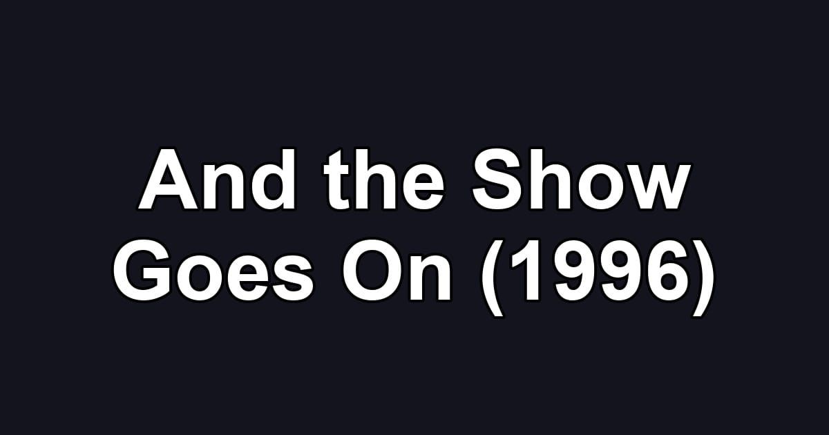 And the Show Goes On (1996)