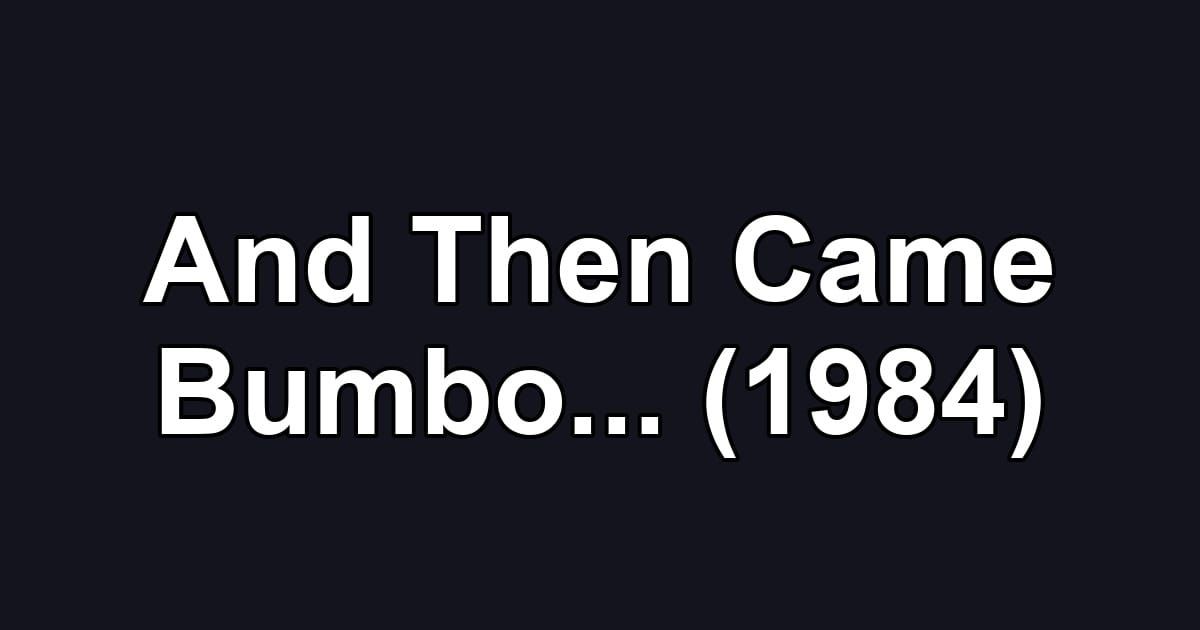 And Then Came Bumbo... (1984)