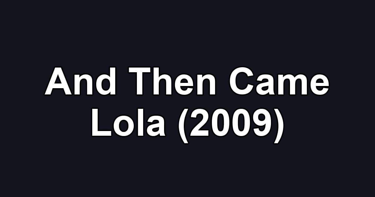 And Then Came Lola (2009)