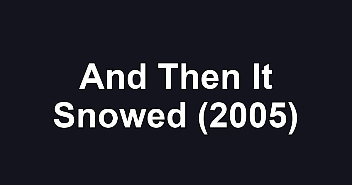 And Then It Snowed (2005)