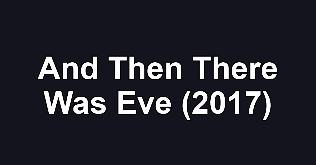 And Then There Was Eve (2017)