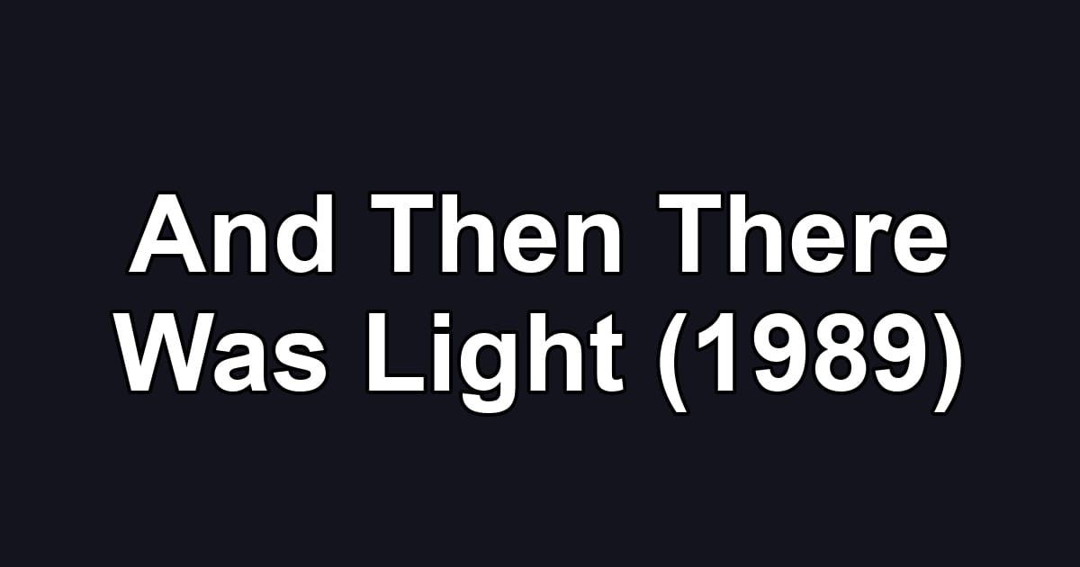 And Then There Was Light (1989)