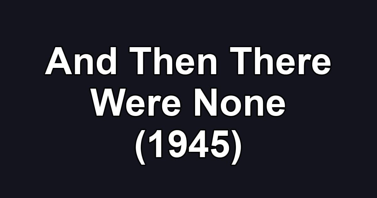 And Then There Were None (1945)
