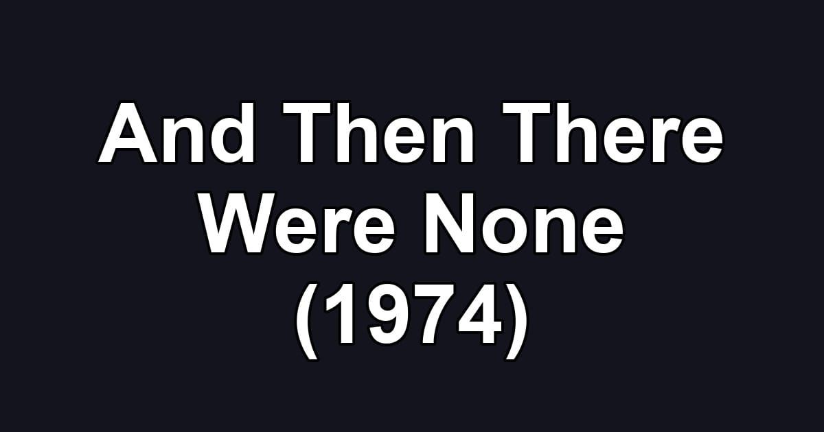 And Then There Were None (1974)