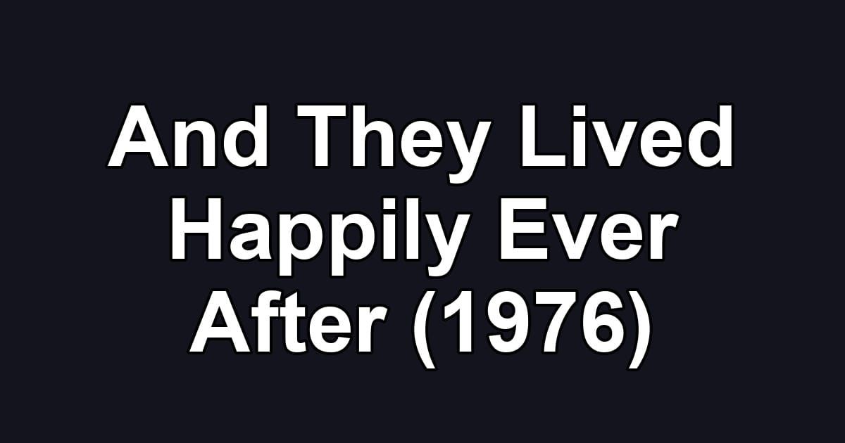 And They Lived Happily Ever After (1976)