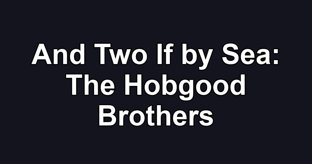 And Two If by Sea: The Hobgood Brothers