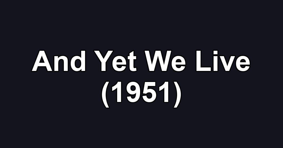 And Yet We Live (1951)