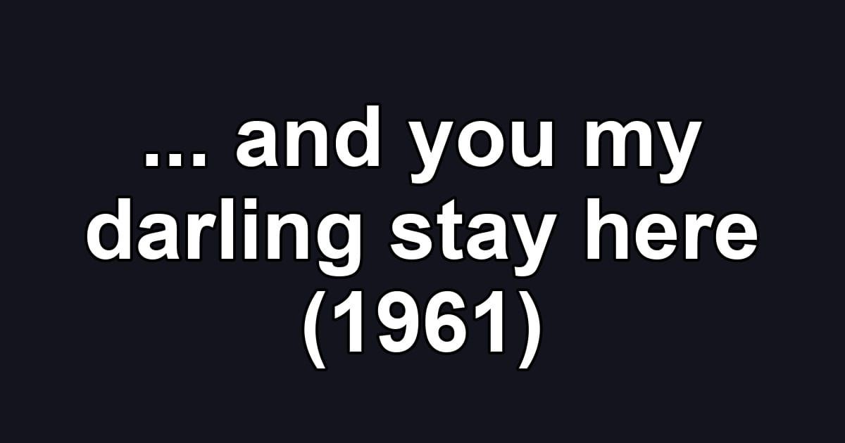 ... and you my darling stay here (1961)
