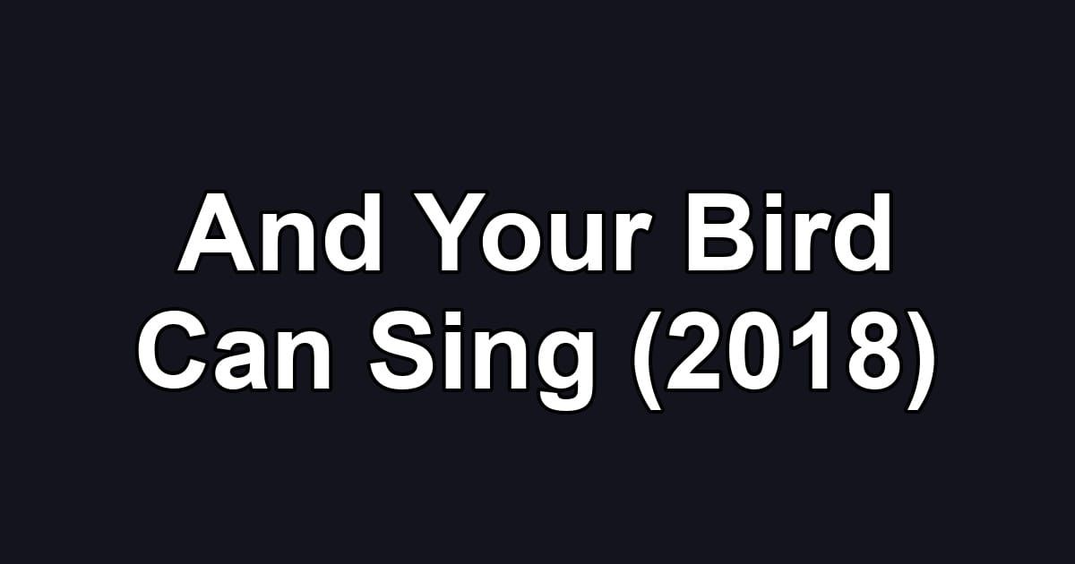And Your Bird Can Sing (2018)