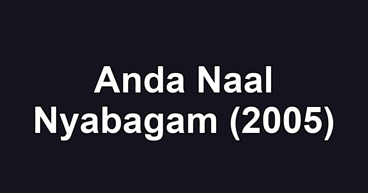 Anda Naal Nyabagam (2005)