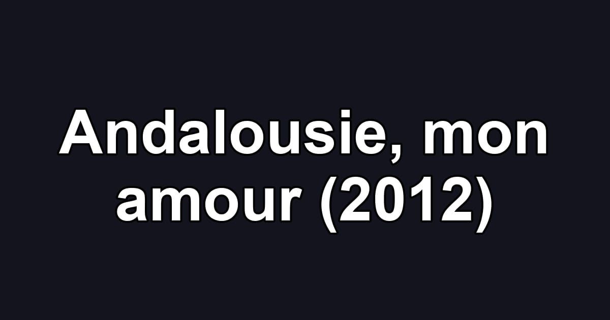 Andalousie, mon amour (2012)