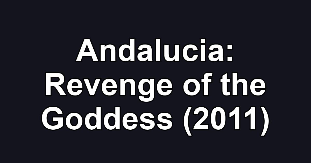 Andalucia: Revenge of the Goddess (2011)