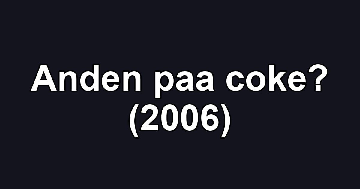 Anden paa coke? (2006)