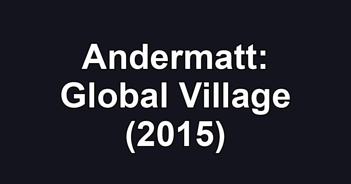 Andermatt: Global Village (2015)