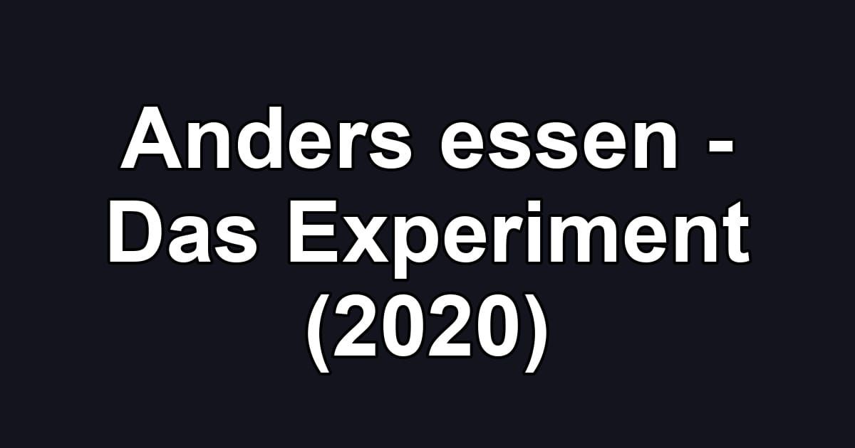 Anders essen - Das Experiment (2020)