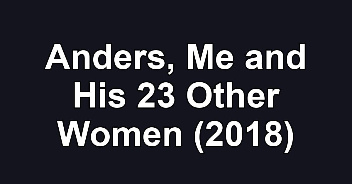 Anders, Me and His 23 Other Women (2018)