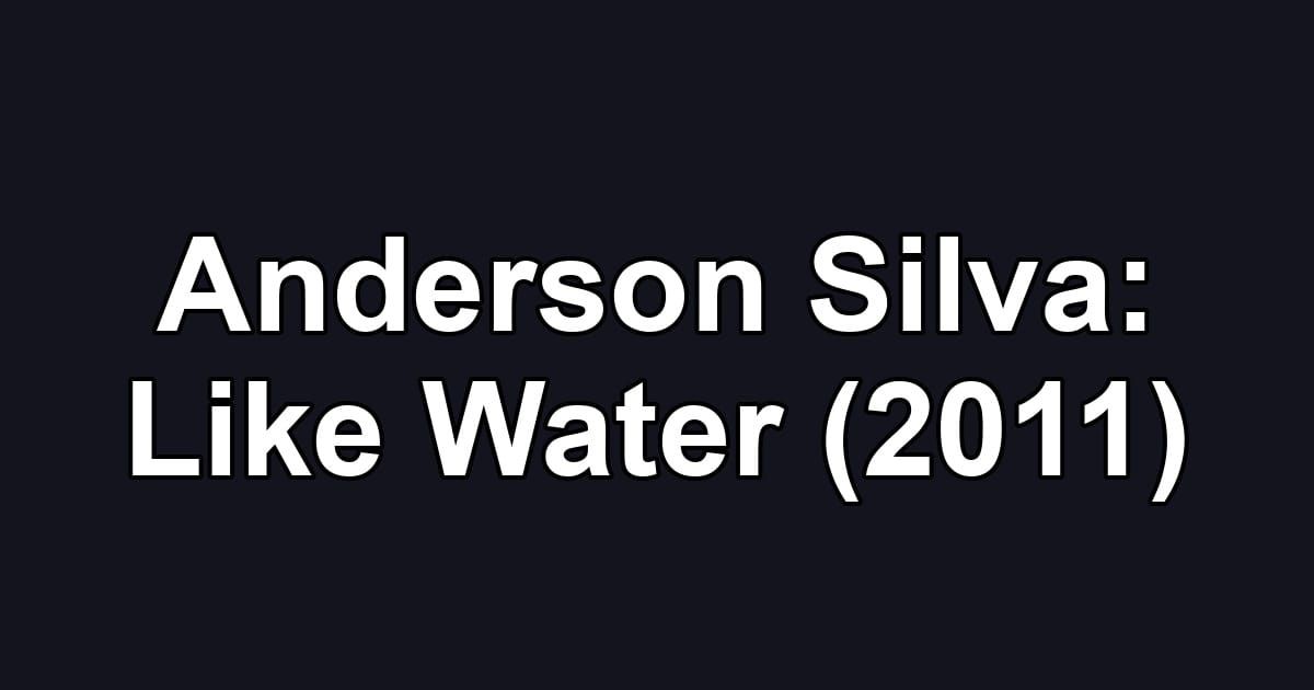 Anderson Silva: Like Water (2011)
