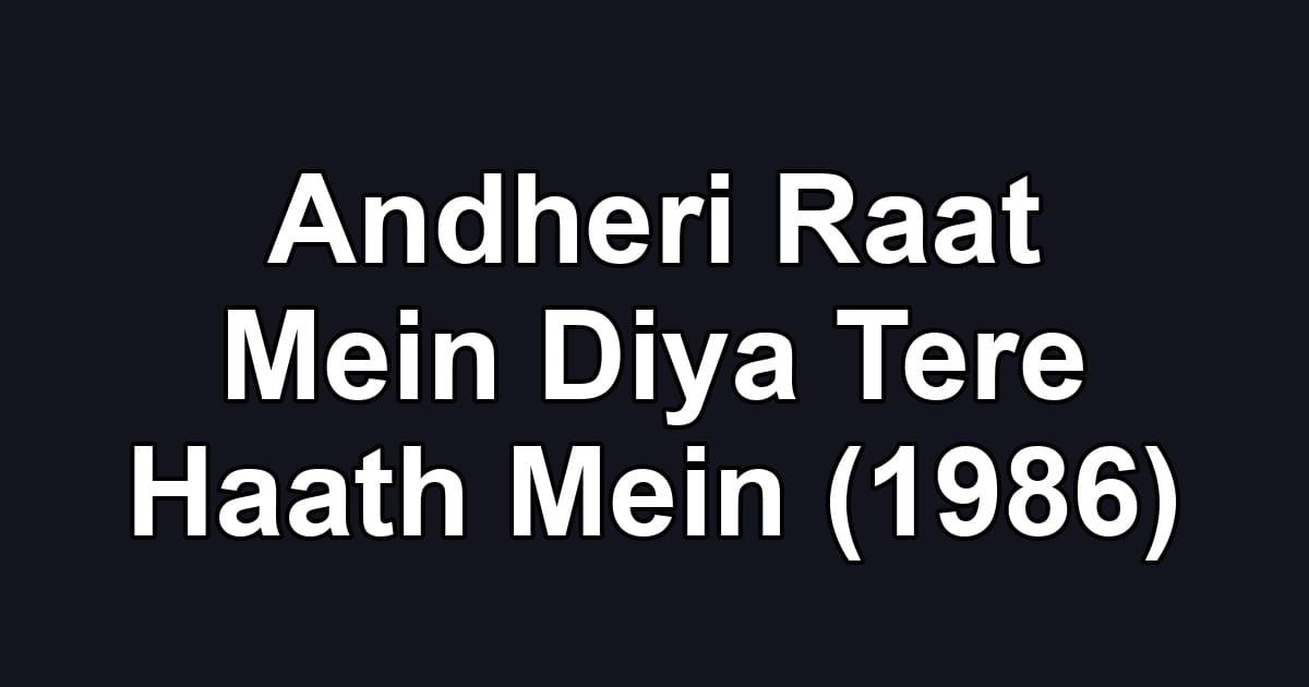 Andheri Raat Mein Diya Tere Haath Mein (1986)