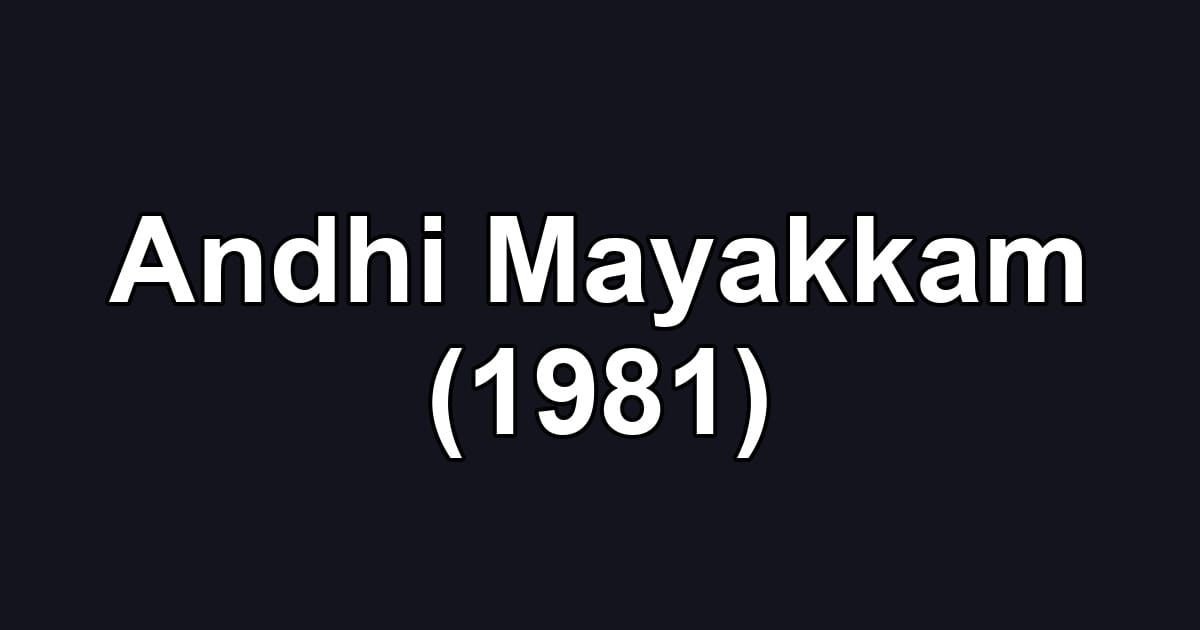 Andhi Mayakkam (1981)