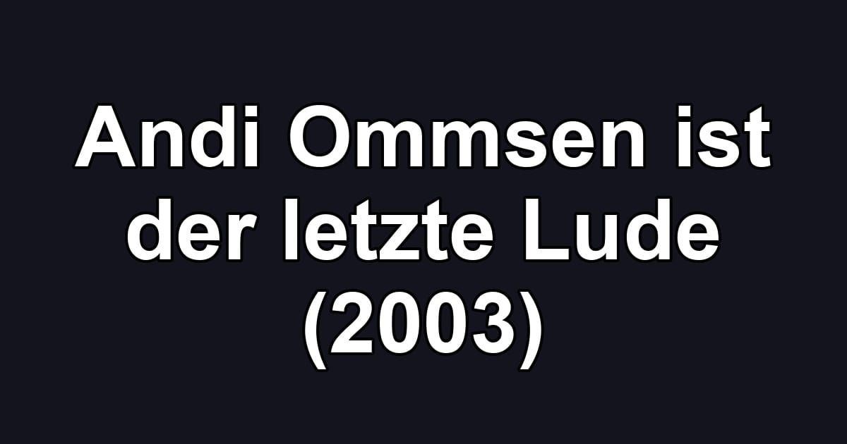 Andi Ommsen ist der letzte Lude (2003)