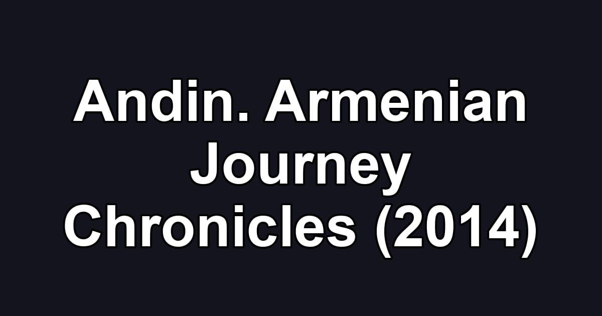 Andin. Armenian Journey Chronicles (2014)