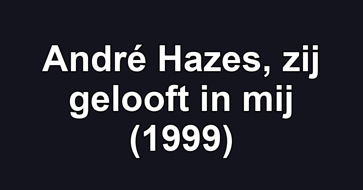André Hazes, zij gelooft in mij (1999)